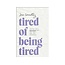 Tired of Being Tired:  Receive God’s Realistic Rest for Your Soul-Deep Exhaustion