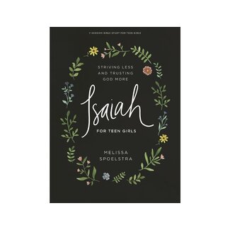 Isaiah - Teen Girls' Bible Study Book: Striving Less and Trusting God More