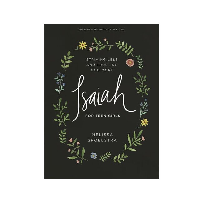 Isaiah - Teen Girls' Bible Study Book: Striving Less and Trusting God More