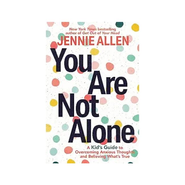 You Are Not Alone: A Kids Guide To Overcoming Anxious Thoughs And Believing What's True