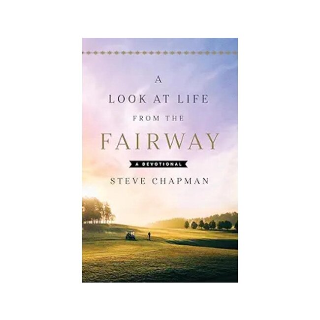 A Look at Life from the Fairway: A Devotional