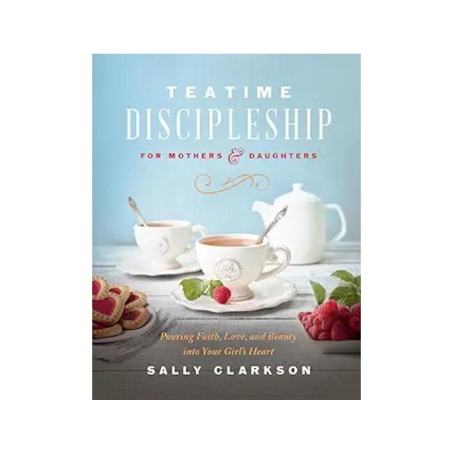 Teatime Discipleship For Mothers & Daughters