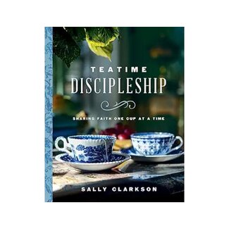Sally Clarkson Teatime Discipleship