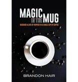 Brandon Hair Magic in the Mug: Discover A Life of Purpose in a Single Cup of Coffee