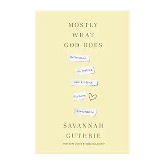 Savannah Guthrie Mostly What God Does: Reflections on the Seeking and Finding His Love