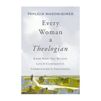 Phylicia Masonheimer Every Woman a Theologian