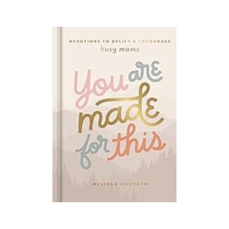 Melissa Horvath You Are Made For This: Devotions to Uplift and Encourage Busy Moms