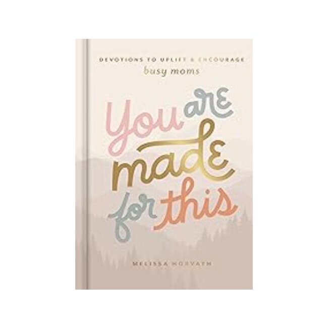You Are Made For This: Devotions to Uplift and Encourage Busy Moms