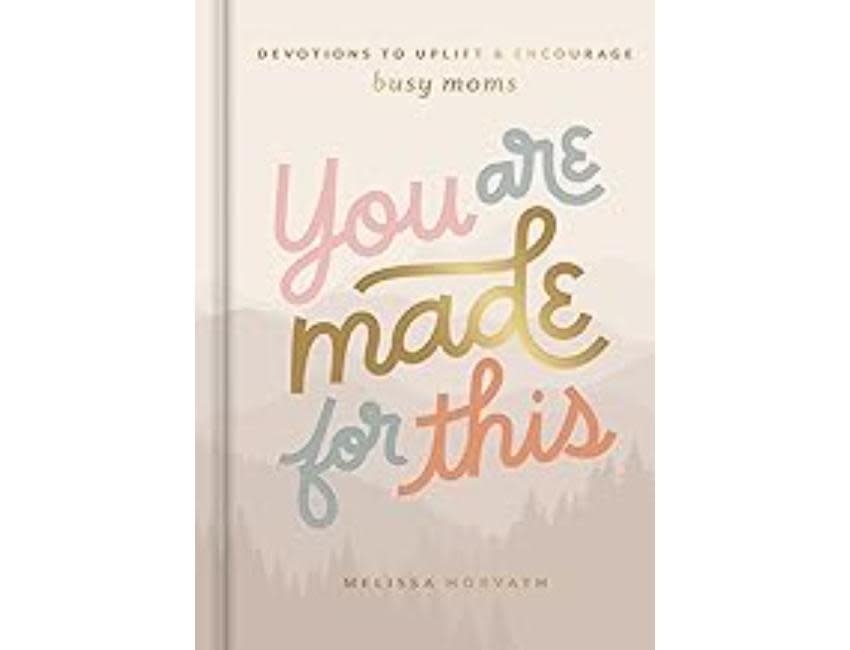 You Are Made For This: Devotions to Uplift and Encourage Busy Moms