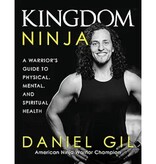 Kingdom Ninja: A Warrior's Guide to Physical, Mental, and Spiritual Health