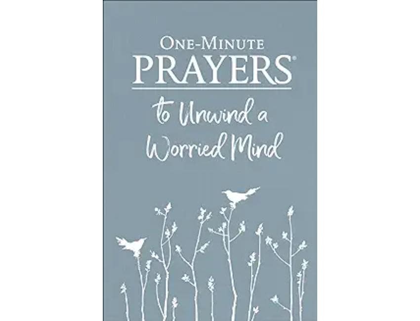 One Minute Prayers To Unwind A Worried Mind