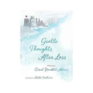 Carol Hamblet Adams Gentle Thoughts After Loss