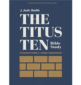 J. Josh Smith The Titus Ten - Bible Study Book with Video Access: Foundations for Godly Manhood