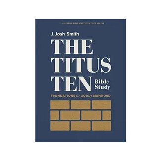 J. Josh Smith The Titus Ten - Bible Study Book with Video Access: Foundations for Godly Manhood