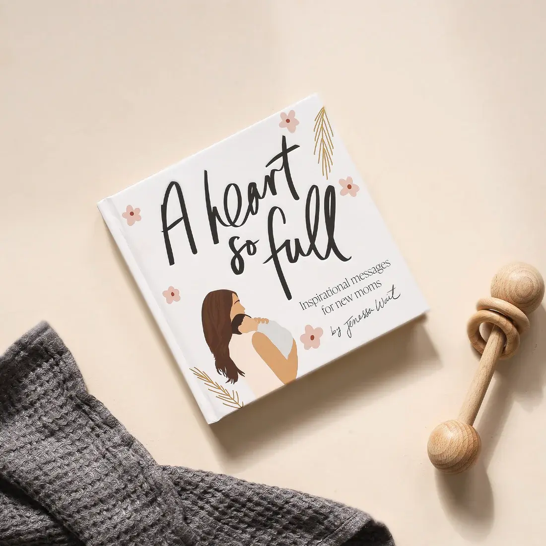 Jenessa Wait A Heart So Full: Inspirational Messages for New Moms