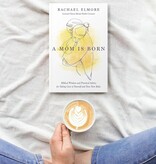 A Mom Is Born: Biblical Wisdom and Practical Advice for Taking Care of Yourself and Your New Baby