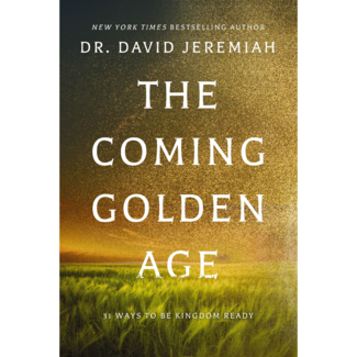 David Jeremiah The Coming Golden Age: 31 Ways to be Kingdom Ready