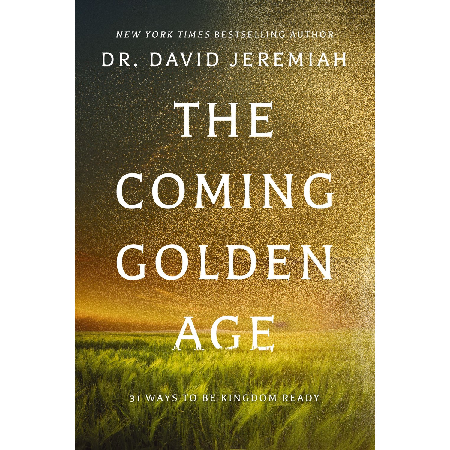 David Jeremiah The Coming Golden Age: 31 Ways to be Kingdom Ready