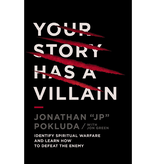 Your Story Has a Villain: Identify Spiritual Warfare and Learn How to Defeat the Enemy