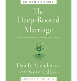 Dan B. Allender The Deep-Rooted Marriage Companion Guide: Cultivating Intimacy, Healing, and Delight