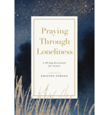 Praying Through Loneliness: A 90-Day Devotional for Women