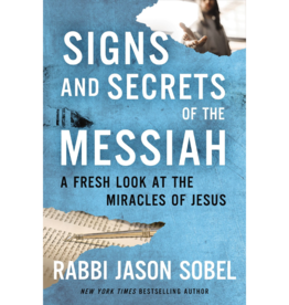 Signs and Secrets of the Messiah: A Fresh Look at the Miracles of Jesus