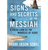 Signs and Secrets of the Messiah: A Fresh Look at the Miracles of Jesus