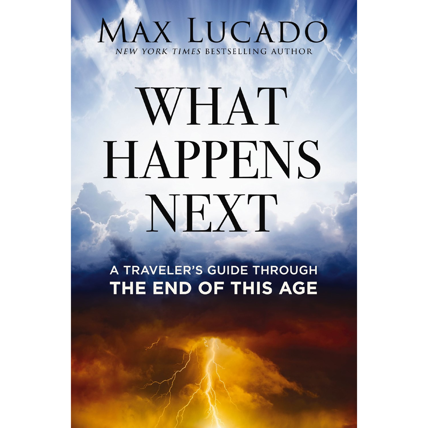Max Lucado What Happens Next: A Traveler’s Guide Through the End of This Age