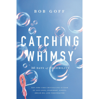 Bob Goff Catching Whimsy: 365 Days of Possibility