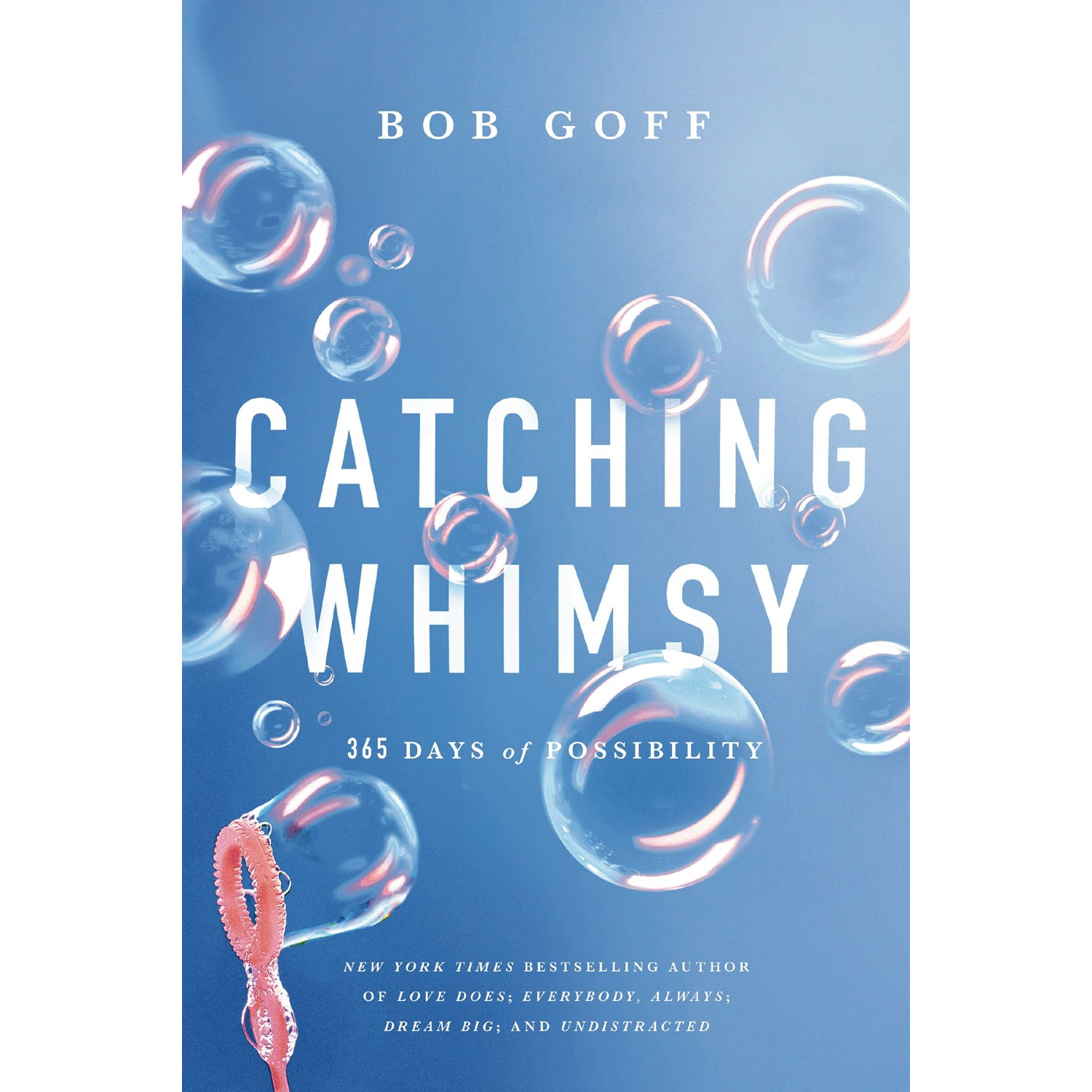 Bob Goff Catching Whimsy: 365 Days of Possibility