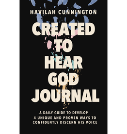 Havilah Cunnington Created to Hear God Journal: A Daily Guide to Develop 4 Unique and Proven Ways to Confidently Discern His Voice