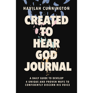 Havilah Cunnington Created to Hear God Journal: A Daily Guide to Develop 4 Unique and Proven Ways to Confidently Discern His Voice