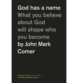 John Mark Comer God Has a Name: What You Believe About God Will Shape Who You Become