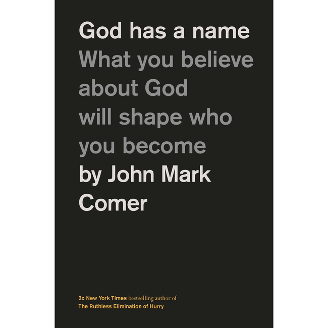 God Has a Name: What You Believe About God Will Shape Who You Become
