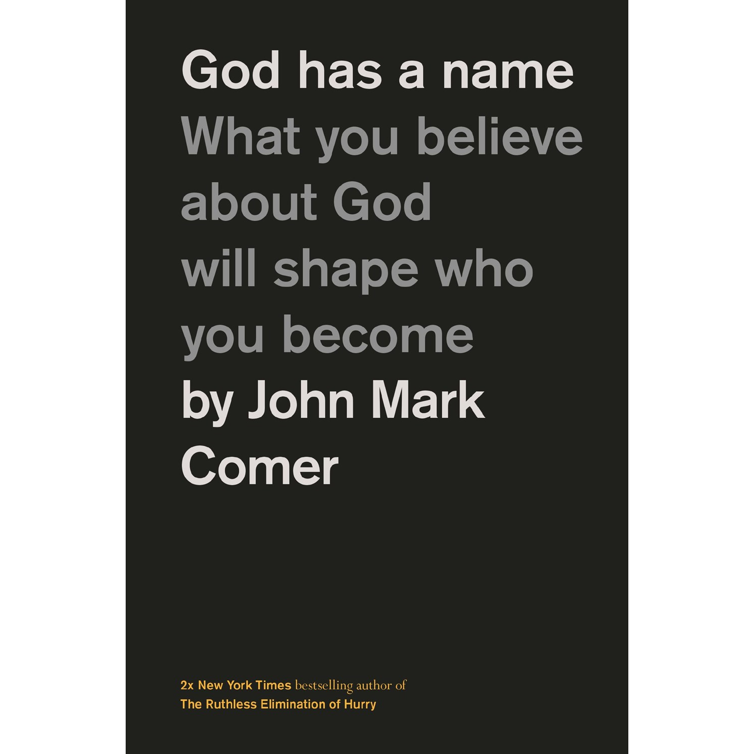 John Mark Comer God Has a Name: What You Believe About God Will Shape Who You Become
