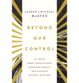 Beyond Our Control: Let Go of Unmet Expectations, Overcome Anxiety, and Discover Intimacy with God