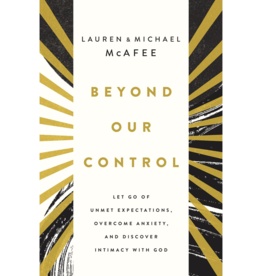 Beyond Our Control: Let Go of Unmet Expectations, Overcome Anxiety, and Discover Intimacy with God