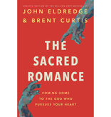 The Sacred Romance Revised and Updated Edition: Coming Home to the God Who Pursues Your Heart