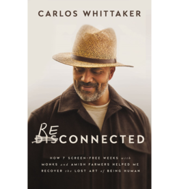 Carlos Whitaker Reconnected: How 7 Screen-Free Weeks with Monks and Amish Farmers Helped Me Recover the Lost Art of Being Human