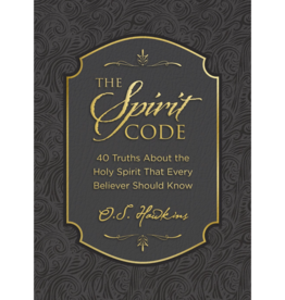 O. S. Hawkins The Spirit Code: 40 Truths About the Holy Spirit That Every Believer Should Know