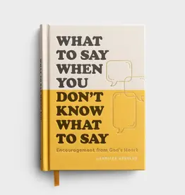What To Say When You Don’t Know What to Say: Encouragement from God’s Heart