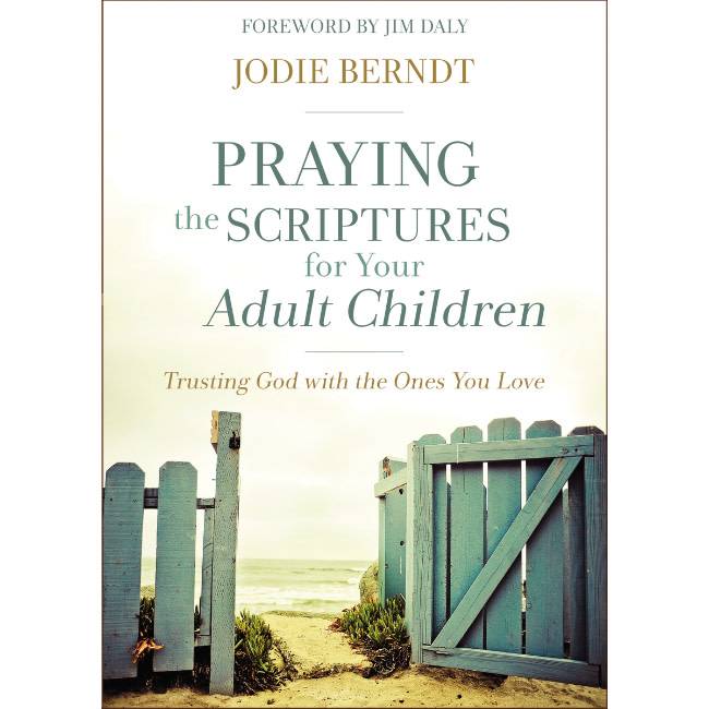 Jodie Berndt Praying The Scriptures For Your Adult Children