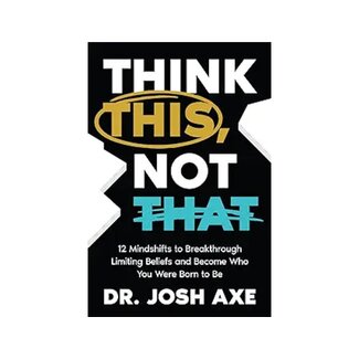 Dr. Josh Axe Think This, Not That