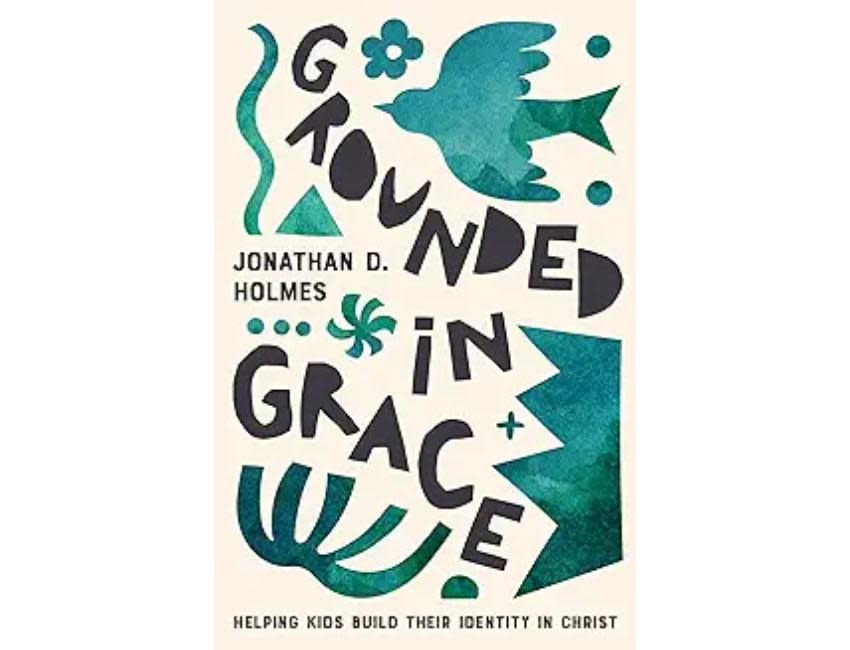 Grounded in Grace: Helping Kids Build Their Identity in Christ