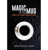 Brandon Hair Magic in the Mug: Discover A Life of Purpose in a Single Cup of Coffee