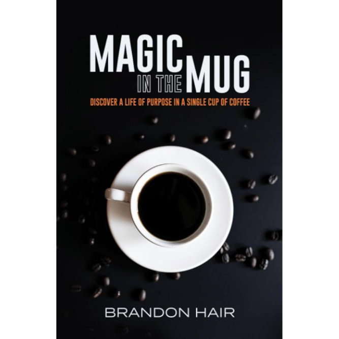 Brandon Hair Magic in the Mug: Discover A Life of Purpose in a Single Cup of Coffee