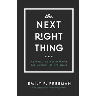 Emily P. Freeman The Next Right Thing: A Simple, Soulful Practice for Making Life Decisions