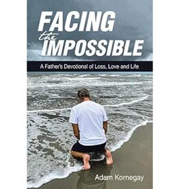 Facing the Impossible: A Father's Devotional of Loss, Love and Life