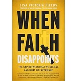 When Faith Disappoints: The Gap Between What We Believe and What We Experience