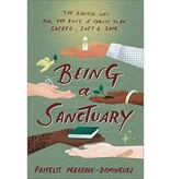 Being a Sanctuary: The Radical Way for the Body of Christ to Be Sacred, Soft, and Safe